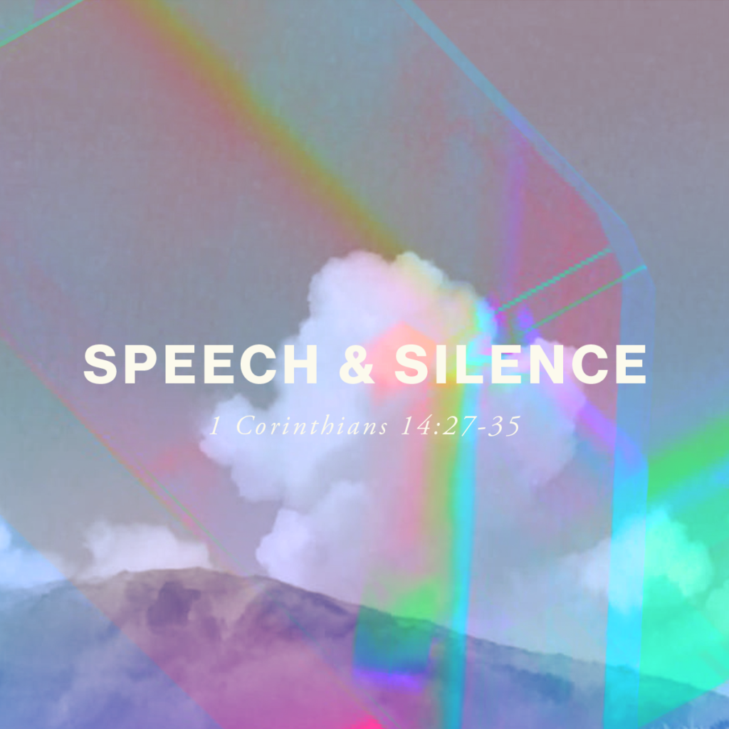 Speech & Silence (1 Cor 14:27-35)