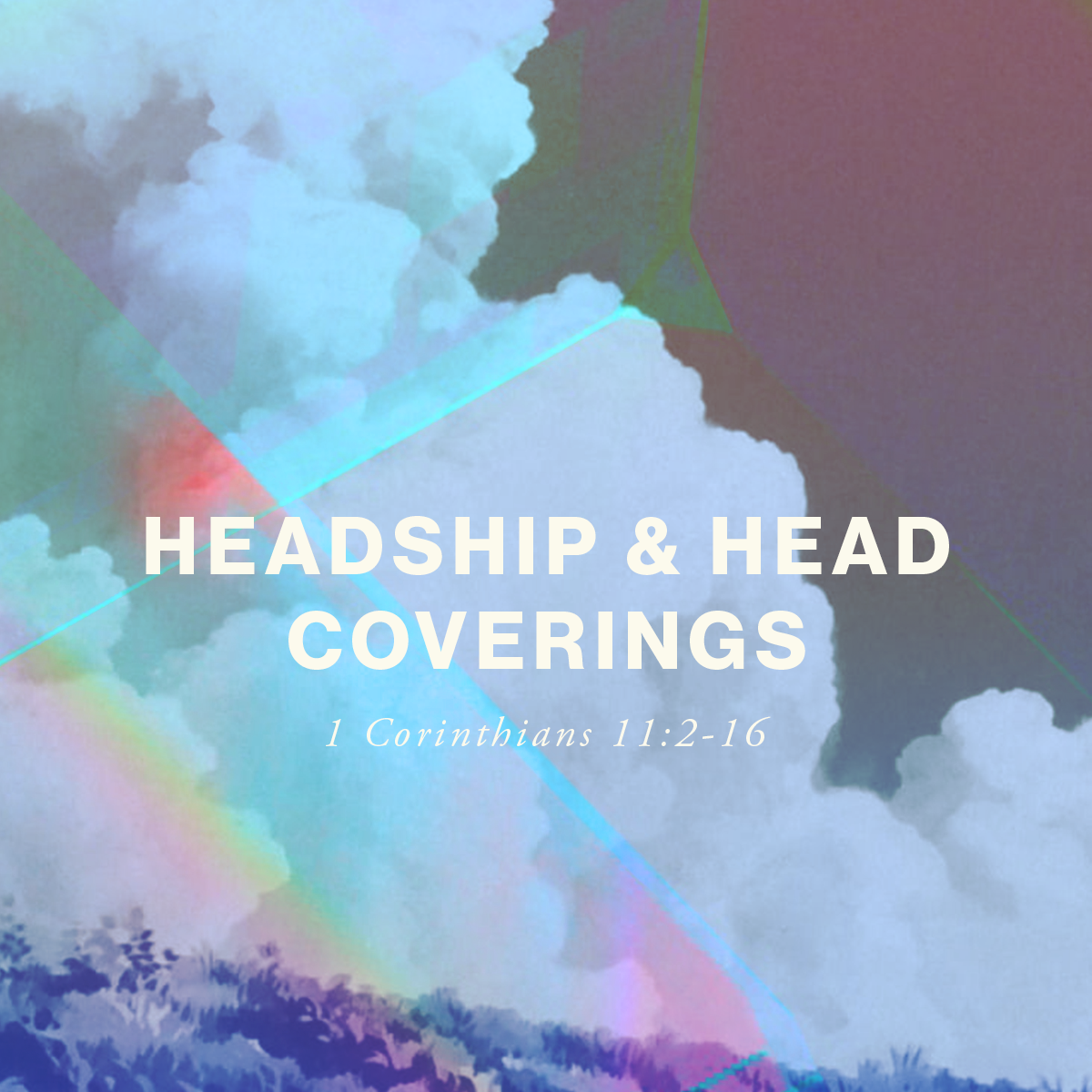 Headship & Head Coverings (1 Cor 11:2-16)