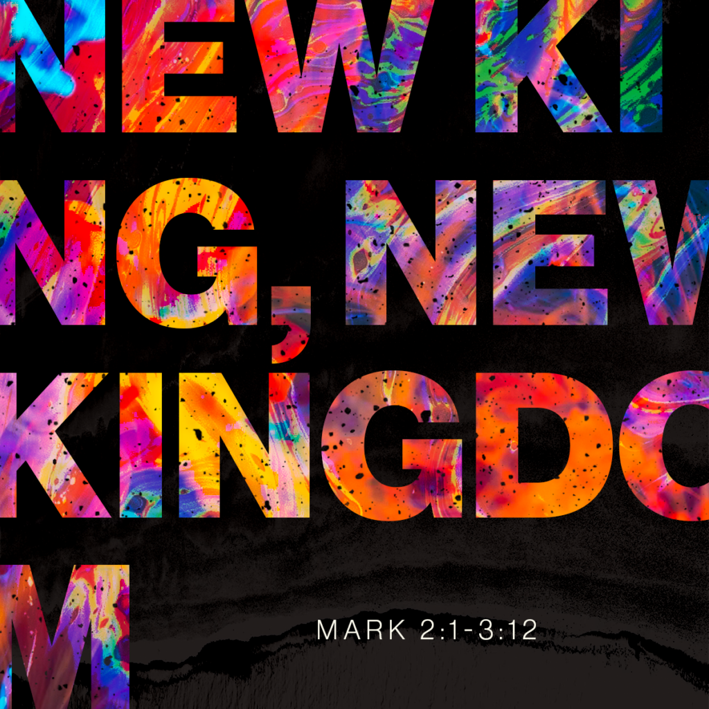 New King, New Kingdom (Mark 2:1-3:12)