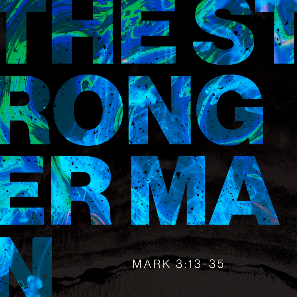 The Stronger Man (Mark 3:13-35)