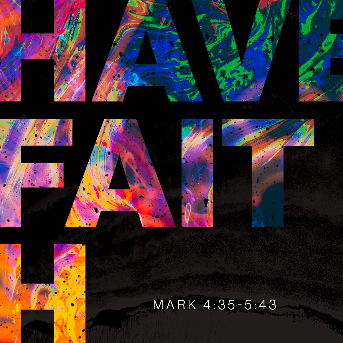 Have Faith (Mark 4:35-5:43)