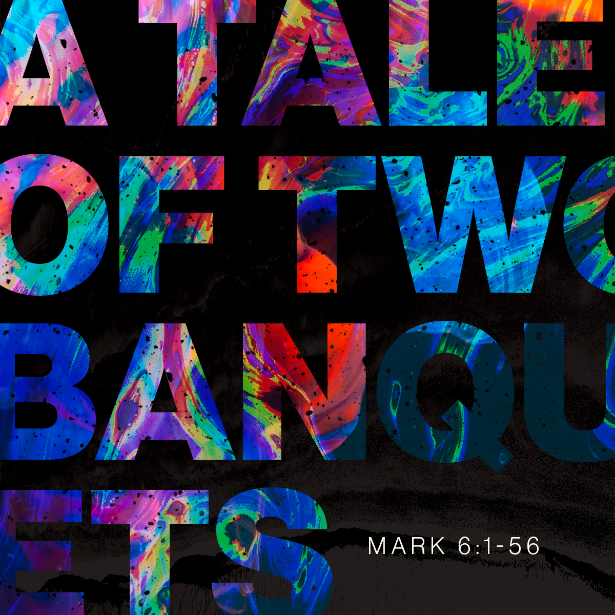A Tale of Two Banquets (Mark 6:1-56)