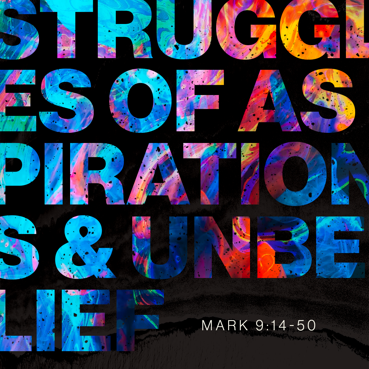 Struggles of Aspirations & Unbelief (Mark 9:14-50)