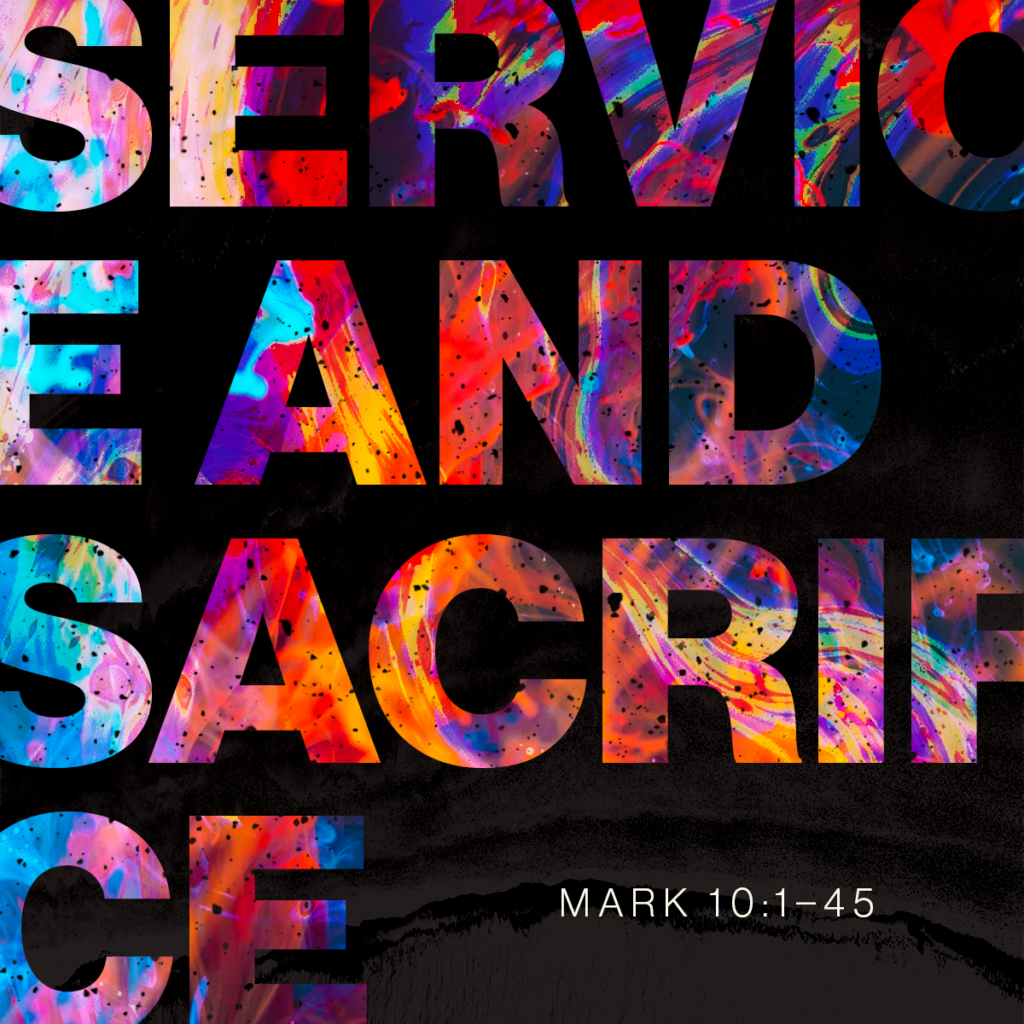 Service & Sacrifice (Mark 10:1–45)