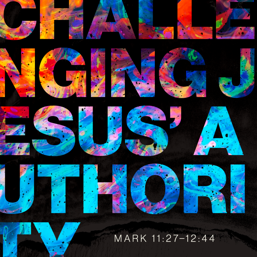 Challenging Jesus’ Authority (Mark 11:27–12:44)