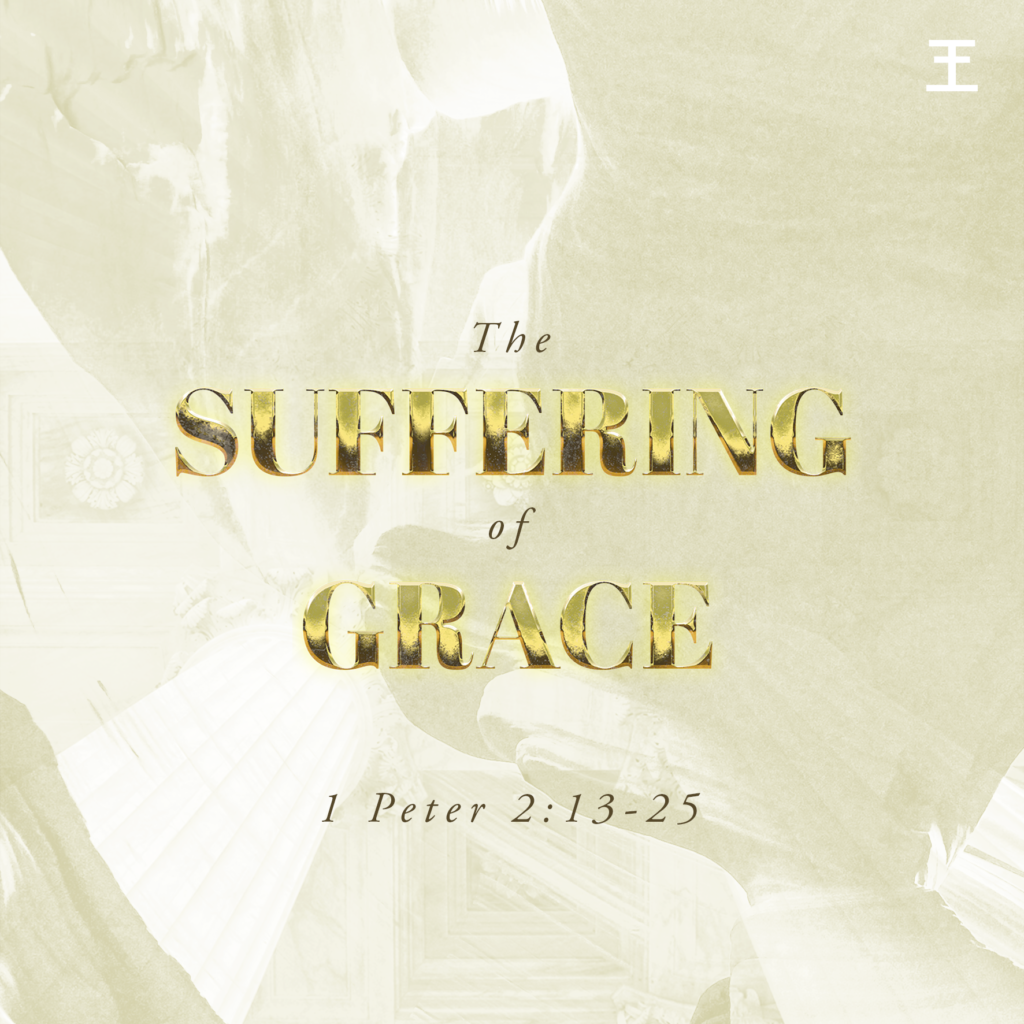 The Suffering of Grace (1 Pet 2:13-25)