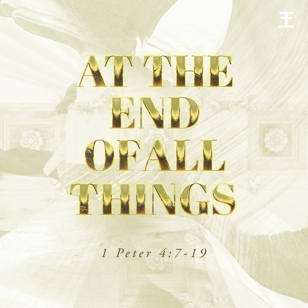 At the End of All Things (1 Pet 4:7-19)