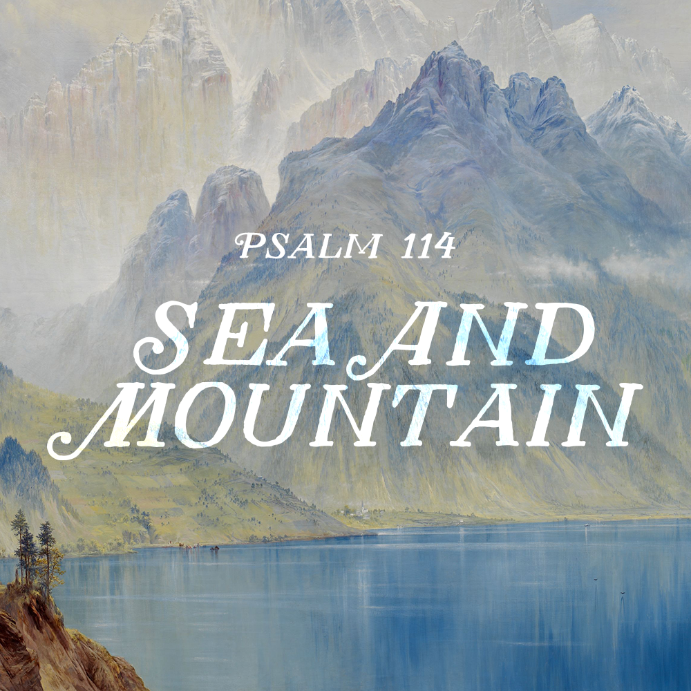 Sea and Mountain (Psa 114)