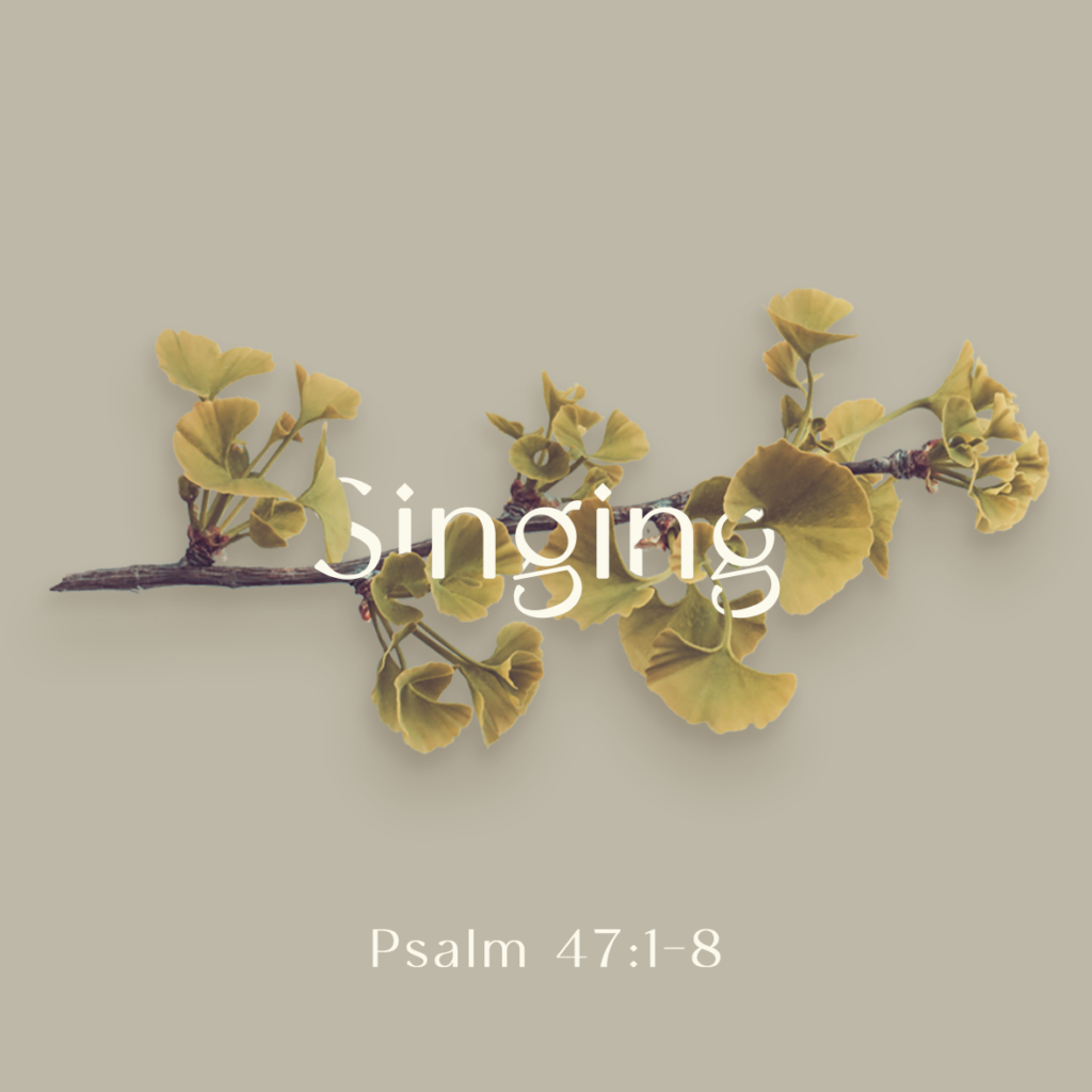 Singing (Psa 47:1-8)
